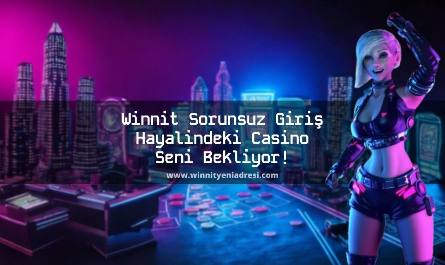 Winnit Sorunsuz Giriş Hayalindeki Casino Seni Bekliyor